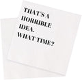 Funny Cocktail Napkins 100Pcs Funny Quotes Saying Disposable Paper Party Napkins 4.5 x 4.5 Two-ply (That's A Horrible Idea What Time Napkins)