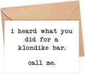 I Heard What You Did For A Klondike Bar. Call Me Card - Funny Quote Card - Just Because Card - Funny Birthday Card For Him/Her - Naughty Card - Snarky Humor Card - Quotes About Life - Greeting Card