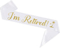 I'm Retired Sash, White Sash with Gold Glitter - Happy Retirement Farewell Party Decor - Retirement Gifts for Men and Women