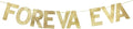 Foreva Eva Gold Glitter Paper Banner, Wedding/Engagement/Valentine's Day Party Decor, Forever and Ever Banner