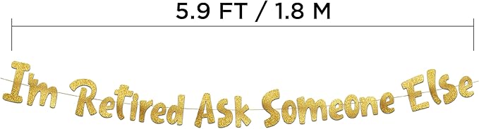 Pre-Strung I'm Retired Ask Someone Else Gold Glitter Banner - Funny Retirement Decorations for Men and Women - Retirement Party Supplies and Gifts