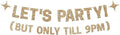 Pre-strung Let's Party But Only Till 9 PM Banner - No DIY - Gold Glitter Funny Birthday Banner for Men & Women - Pre-strung on 8 ft Strands - Gold Party Decorations & Decor. Did We Mention No DIY