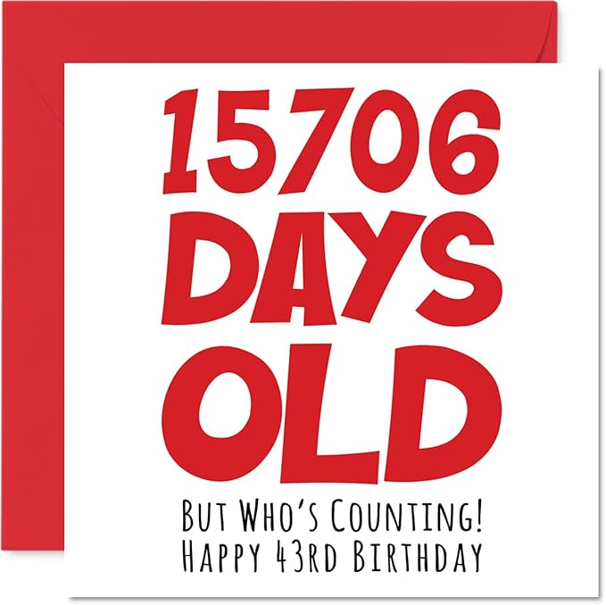 43rd Birthday Card for Men Women Him Her - 15706 Days Old - Funny Adult Forty-Three Forty-Third Happy Birthday Card for Brother Sister Son Daughter Mom Dad, 5.7 x 5.7 Inch Humor Joke Greeting Cards