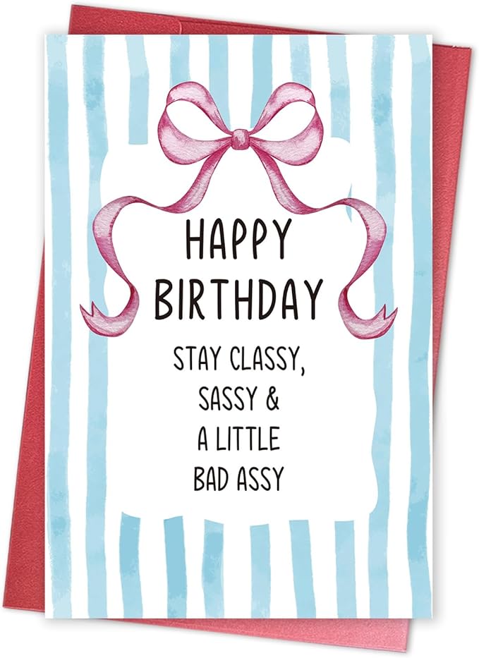 Stay Classy Birthday Card for Sister Daughter, Happy Birthday Card for Women Her, Funny Bday Gift for Bestie Friend, Stay Classy, Sassy & A Little Bad Assy