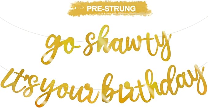 BEISHIDA Go Shawty It's Your Birthday Banner NO DIY Hip Hop Theme Happy Birthday Banner Pre-Strung Rap Theme Happy Birthday Sign for Man Women birthday Party Supply Double-Sided Bright Gold