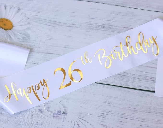 Happy 26th Birthday Sash for Women,Men,Girls and Boys,It's my 26th Birthday sash,White with Gold Foil Lettering