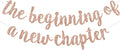 BEISHIDA The Beginning of A New Chapter Banner, Farewell party Decoration,Graduation Sign 2026 Banner,Happy retirement Supplies,Going away party Sign Garland,Graduation banner Glitter Rose Gold