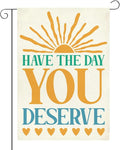 Funny Garden Flag Have The Day You Deserve Summer Yard Flag Decor for Outside Patio Home Porch Motivational Gifts Idea Double Sided Garden Flag 12 x18 inches