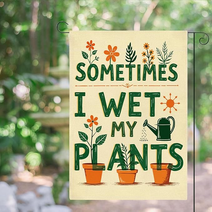 Funny Garden Flags Sometims I Wet My Plants Decor for Yard Outdoor Farmhouse Lawn Best Planting Lover Gifts Idea Double Sided Garden Flag 12 x18 inches