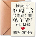 Funny Birthday Card for Daughter from Mom and Dad, Being My Daughter Is Really The Only Gift You Need, A Love Card with Envelope