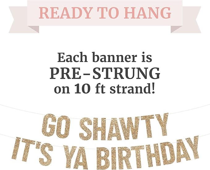 Pre-strung Go Shawty It's Ya Birthday Banner - No DIY - Gold Glitter Funny Hip Hop Party Banner for Men & Women - Pre-strung on 10 ft Strands - It's Your Birthday Party Decorations - No DIY