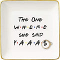 Engagement Gifts for Her-Bride to Be-Newly Engaged Gif-Bridal Shower Present- Bachelorette Party Present-The One Where She Said Yaaas-Ceramic Jewelry Holder Ring Dish Trinket Tray- Friends TV Show