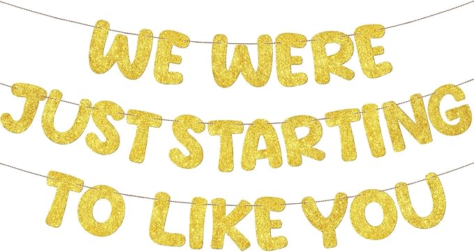 Fulmoon We Were Just Starting to Like You Banner Going Away Party Retirement Sign Farewell Decorations Good Luck Goodbye Moving Graduation Party Supplies and Gifts(Gold)