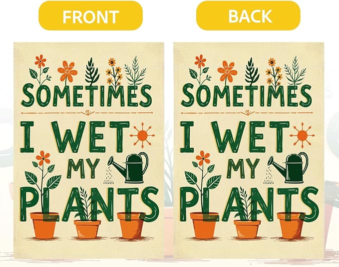 Funny Garden Flags Sometims I Wet My Plants Decor for Yard Outdoor Farmhouse Lawn Best Planting Lover Gifts Idea Double Sided Garden Flag 12 x18 inches