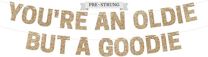 Pre-strung You're an Oldie But a Goodie Birthday Banner - No DIY - Gold Glitter Funny Adult Party Banner for Men & Women - Pre-Strung 10 ft Strands - Birthday Party Decorations - Did We Mention No DIY