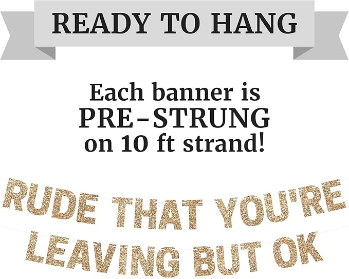 Pre-Strung Rude That You're Leaving But Ok Banner - No DIY - Gold Glitter Going Away, Retirement Banner - Pre-strung on 10 ft Strand - Farewell Graduation Party Decorations for Men & Women - No DIY
