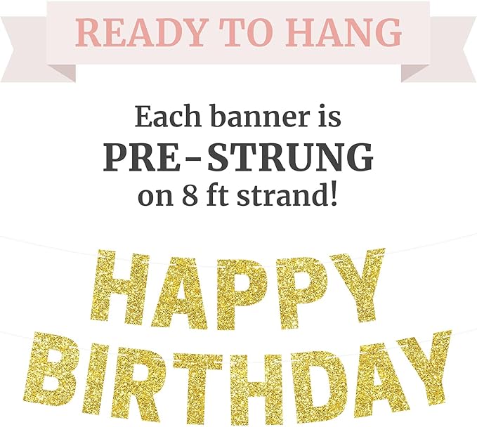 Pre-strung Happy Birthday Banner - No DIY - Glitter Birthday Party Banner for Men & Women - Pre-strung Garland on 8 ft Strands - Bday Party Decorations & Decor. Did We Mention No DIY (Yellow Gold)