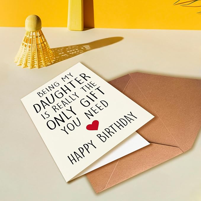 Funny Birthday Card for Daughter from Mom and Dad, Being My Daughter Is Really The Only Gift You Need, A Love Card with Envelope