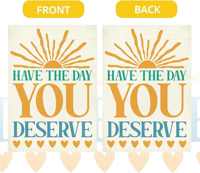 Funny Garden Flag Have The Day You Deserve Summer Yard Flag Decor for Outside Patio Home Porch Motivational Gifts Idea Double Sided Garden Flag 12 x18 inches
