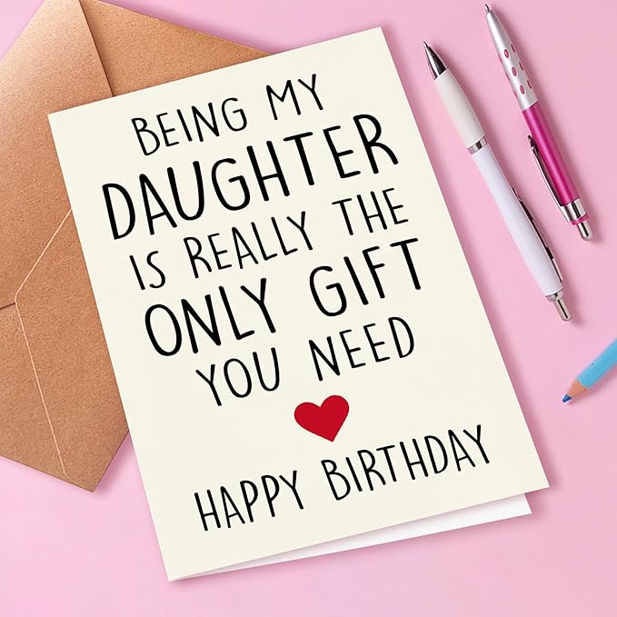 Funny Birthday Card for Daughter from Mom and Dad, Being My Daughter Is Really The Only Gift You Need, A Love Card with Envelope