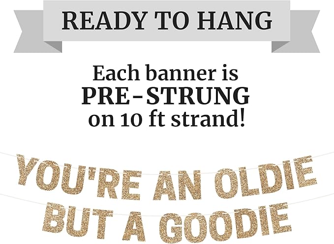 Pre-strung You're an Oldie But a Goodie Birthday Banner - No DIY - Gold Glitter Funny Adult Party Banner for Men & Women - Pre-Strung 10 ft Strands - Birthday Party Decorations - Did We Mention No DIY