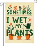 Funny Garden Flags Sometims I Wet My Plants Decor for Yard Outdoor Farmhouse Lawn Best Planting Lover Gifts Idea Double Sided Garden Flag 12 x18 inches