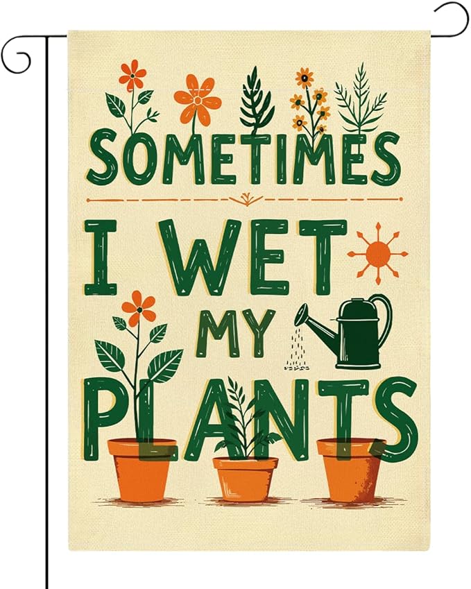 Funny Garden Flags Sometims I Wet My Plants Decor for Yard Outdoor Farmhouse Lawn Best Planting Lover Gifts Idea Double Sided Garden Flag 12 x18 inches