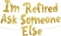 Pre-Strung I'm Retired Ask Someone Else Gold Glitter Banner - Funny Retirement Decorations for Men and Women - Retirement Party Supplies and Gifts