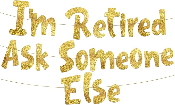 Pre-Strung I'm Retired Ask Someone Else Gold Glitter Banner - Funny Retirement Decorations for Men and Women - Retirement Party Supplies and Gifts