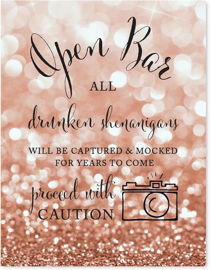 Andaz Press Wedding Party Signs, Glitzy Rose Gold Glitter, 8.5x11-inch, Open Bar All Drunken Shenanigans Will be Captured and Mocked For Years to Come Proceed with Caution Sign, 1-Pack, Bokeh
