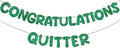Fulmoon Pre Strung Congratulations Quitter Glitter Banner Funny Retirement Banner Graduation Party Decorations Going Away Supplies Garland for Men Women Gifts, No DIY(Green)