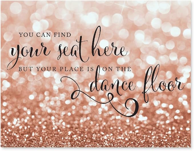 Andaz Press Wedding Party Signs, Glitzy Rose Gold Glitter, 8.5x11-inch, You Can Find Your Seat Here, But Your Place is On the Dance Floor, 1-Pack, Bokeh Colored Party Supplies