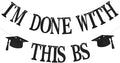 I'm Done with This BS Banner - Bachelor of Science Graduation Decorations - College Graduation Decorations