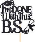 I'm Done With This B.S Cake Topper, Bachelor of Science, Class of 2026 College Graduation Party Decorations Supplies, Black Glitter