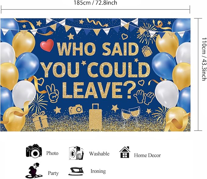 Blue Gold Who Said You Could Leave Backdrop Banner Photography Background for Retirement Farewell Going Away Leaving Coworker Goodbye Graduation Theme Party Decorations Supplies 72.8 * 43.3in