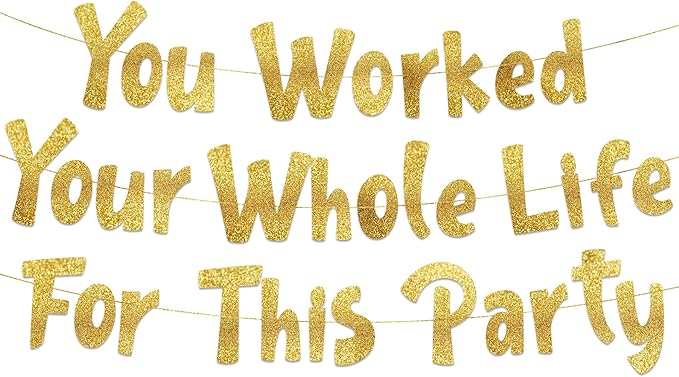 Pre-Strung You Worked Your Whole Life For This Party Gold Glitter Banner - Funny Retirement Decorations for Men and Women - Retirement Party Supplies and Gifts