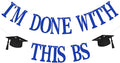 I'm Done with This BS Banner - Bachelor of Science Graduation Decorations - College Graduation Decorations