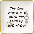 Bridesmaid Gift From Bride - The One Where You're My Maid of Honor-Bachelorette Party Gift -Wedding Gifts for Maid of Honor Besties Women-Friends TV Show–Ceramic Jewelry Holder Ring Dish Trinket Tray