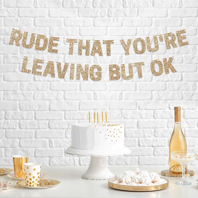 Pre-Strung Rude That You're Leaving But Ok Banner - No DIY - Gold Glitter Going Away, Retirement Banner - Pre-strung on 10 ft Strand - Farewell Graduation Party Decorations for Men & Women - No DIY
