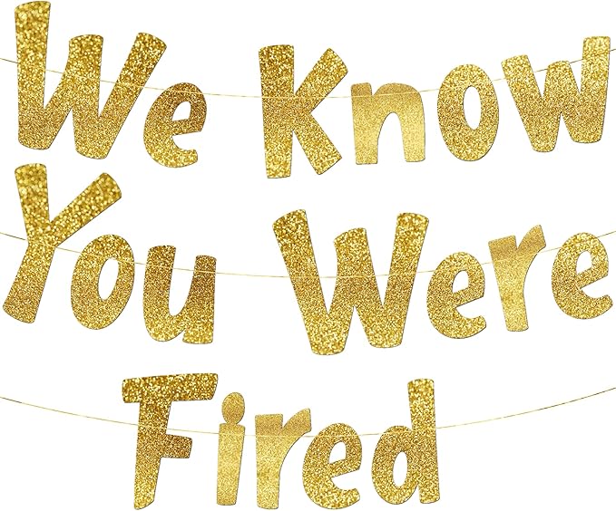 Pre-Strung We Know You Were Fired Gold Glitter Banner - Funny Retirement Decorations for Men and Women - Retirement Party Supplies and Gifts